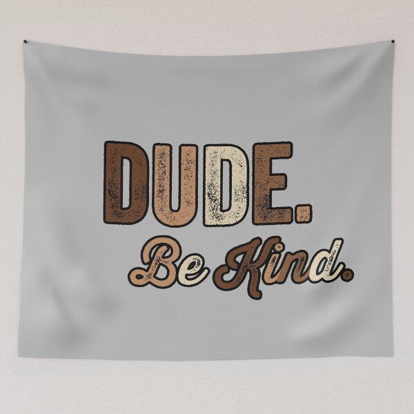 Item preview, Dude Be Kind. Anti Bullying Pro Kindness designed and sold by SoloTravelerSt.