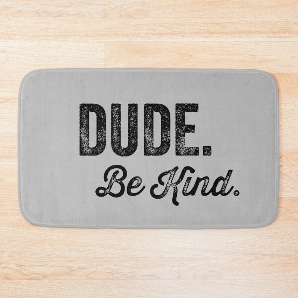 Item preview, Dude Be Kind. Anti Bullying Pro Kindness designed and sold by SoloTravelerSt.