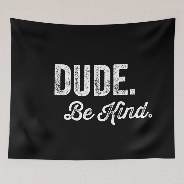 Item preview, Dude Be Kind. Anti Bullying Pro Kindness designed and sold by SoloTravelerSt.