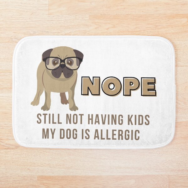 Item preview, Nope still not having kids, my dog is Allergic designed and sold by BlackIbis.