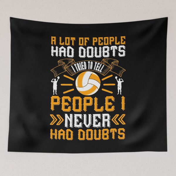 Item preview, A lot of people had doubts. I tried to tell people I never had doubts Volleyball designed and sold by Jadyco.
