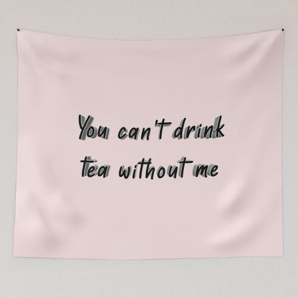 Item preview, *You can't drink tea without me* designed and sold by ITALY-Roselli-.