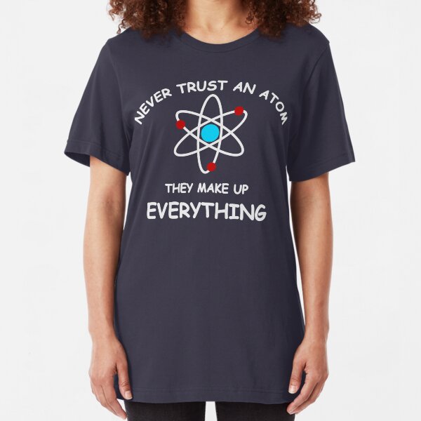 Never trust an atom Slim Fit T-Shirt