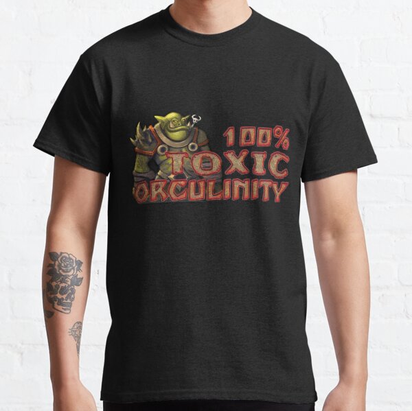 Toxic Orculinity Classic T-Shirt