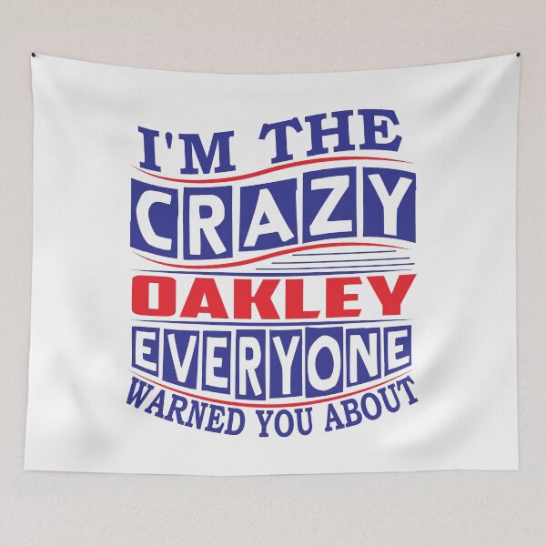 Item preview, OAKLEY Name. I'm The Crazy OAKLEY Everyone Warned You About designed and sold by thinkbicycle.