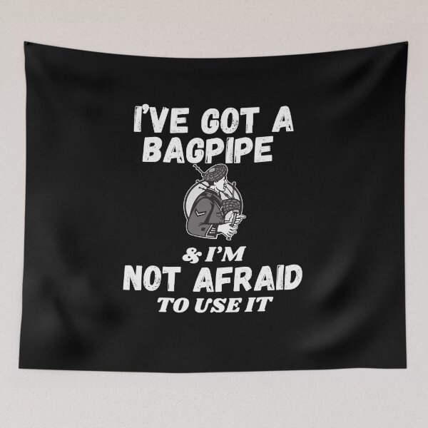 Item preview, I’ve got a bagpipe & I’m not afraid to use it designed and sold by Kpnuts1.