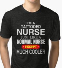 i'm a tattooed nurse except much cooler Tri-blend T-Shirt