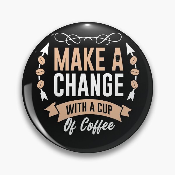 Item preview, Make A Change With a  Cup Of Coffee-Coffee puns  designed and sold by shivani21061993.