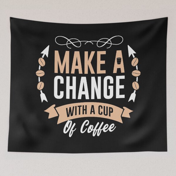 Item preview, Make A Change With a  Cup Of Coffee-Coffee puns  designed and sold by shivani21061993.