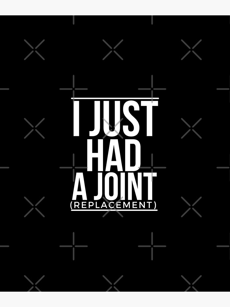 I Just Had A Joint Replacement Funny Surgery Hip Shoulder Knee Poster By Dkkshop Redbubble 5309