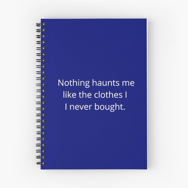 Item preview, Nothing haunts me like the clothes I didn't buy. designed and sold by shane62.