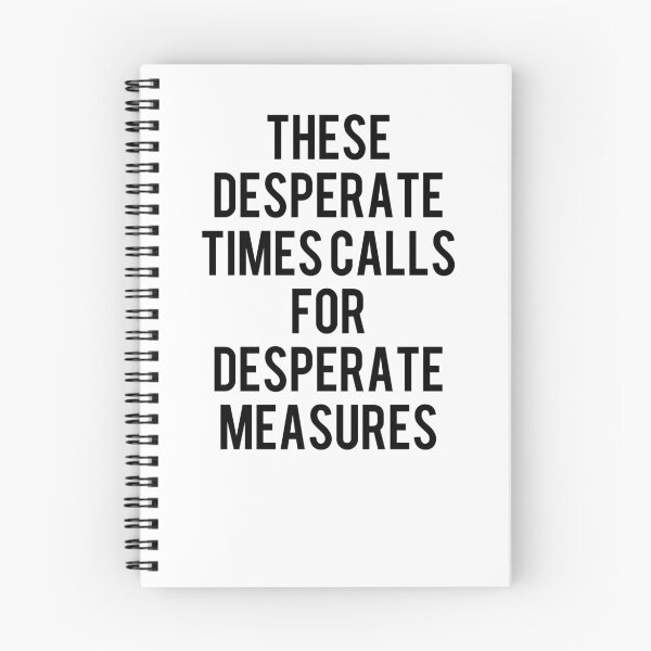 Item preview, These Desperate Times Calls For Desperate Measures designed and sold by Designs-DA.