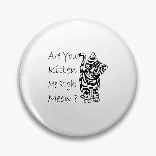 Item preview, Are You Kitten Me Right Meow? designed and sold by Ristinga.