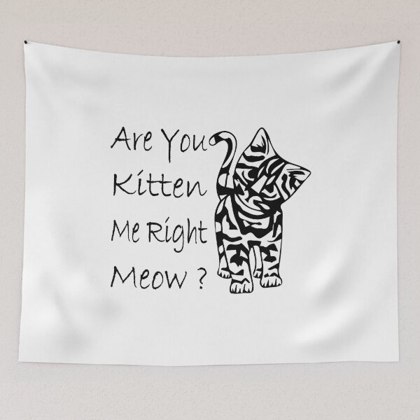 Item preview, Are You Kitten Me Right Meow? designed and sold by Ristinga.