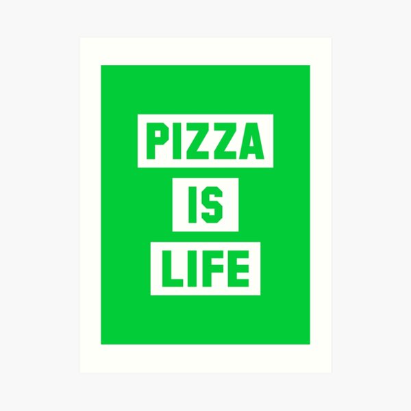 Pizza is Life Art Print