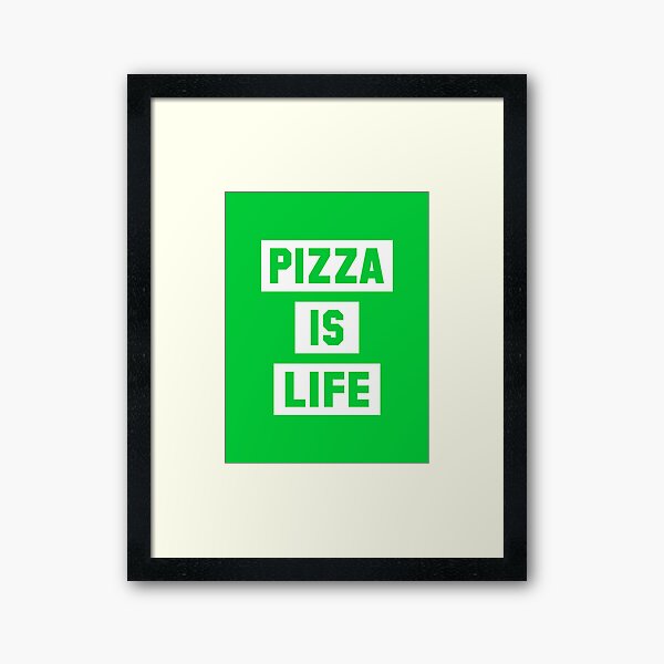 Pizza is Life Framed Art Print