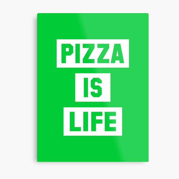 Pizza is Life Metal Print