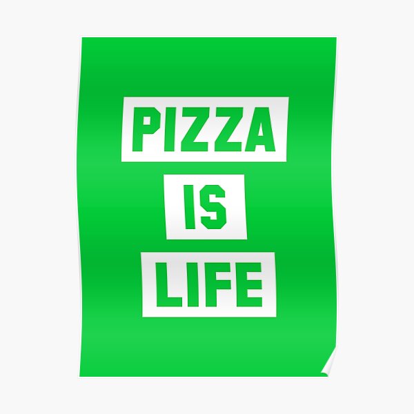 Pizza is Life Poster
