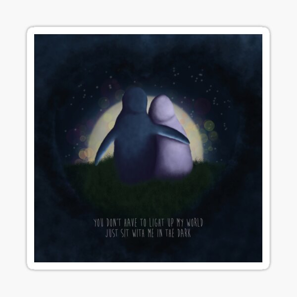 you don’t have to light up my world just sit with me in the dark Sticker