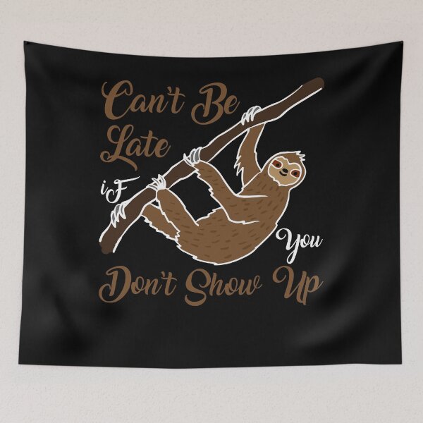Item preview, Can’t be late don’t show up sloth  designed and sold by mermaidselina.