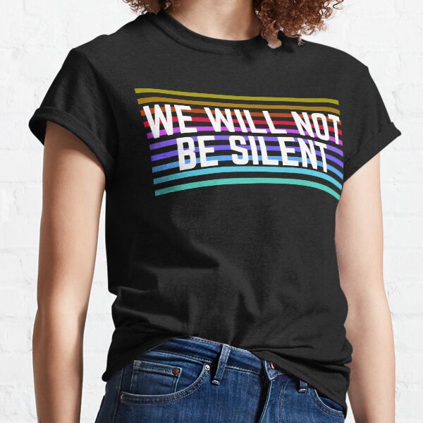 We Will Not Be Silent Classic T-Shirt