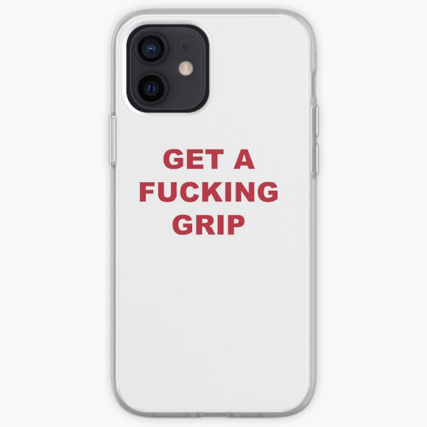 get a fucking grip iPhone Soft Case