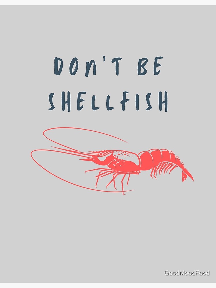 "Don't Be Shellfish Don't Be Selfish Food Pun" Poster for Sale by