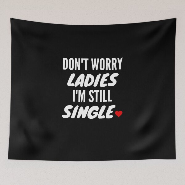 Item preview, Don't Worry Ladies I'm Still Single Boys Valentine Gift designed and sold by thebreeze09.