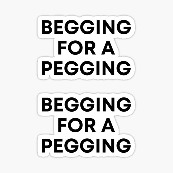 Begging For A Pegging - Funny Porn Sticker