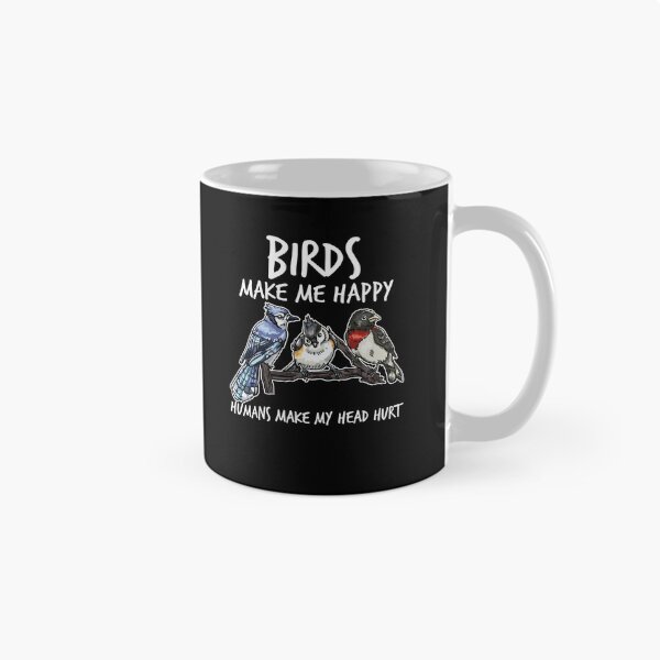 Item preview, Birds Make Me Happy Humans Make My Head Hurt designed and sold by TheReallyNiceStuff.