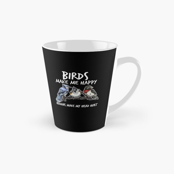 Item preview, Birds Make Me Happy Humans Make My Head Hurt designed and sold by TheReallyNiceStuff.