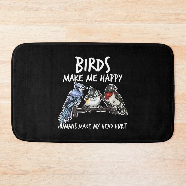 Item preview, Birds Make Me Happy Humans Make My Head Hurt designed and sold by TheReallyNiceStuff.