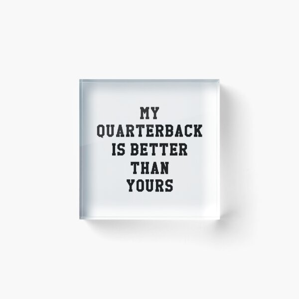 Item preview, My Quarterback Is Better Than Yours designed and sold by KMIKBAL7.