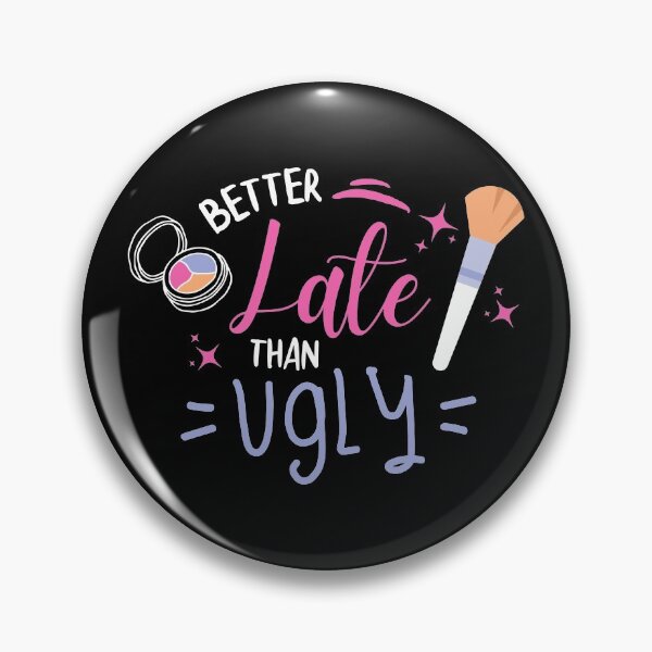 Item preview, Better Late Than Ugly - Make up Lovers designed and sold by ShawnDzign.