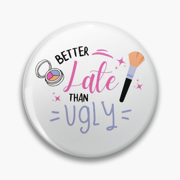 Item preview, Better Late Than Ugly - Make up Lovers designed and sold by ShawnDzign.