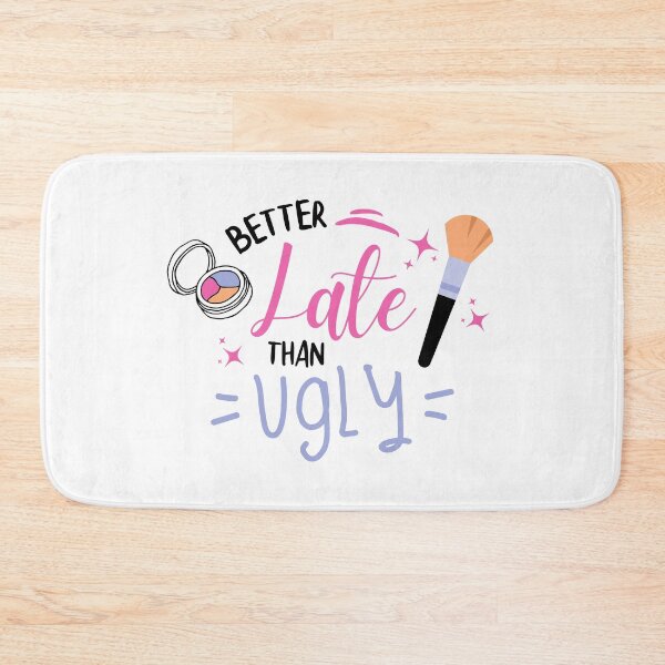 Item preview, Better Late Than Ugly - Make up Lovers designed and sold by ShawnDzign.