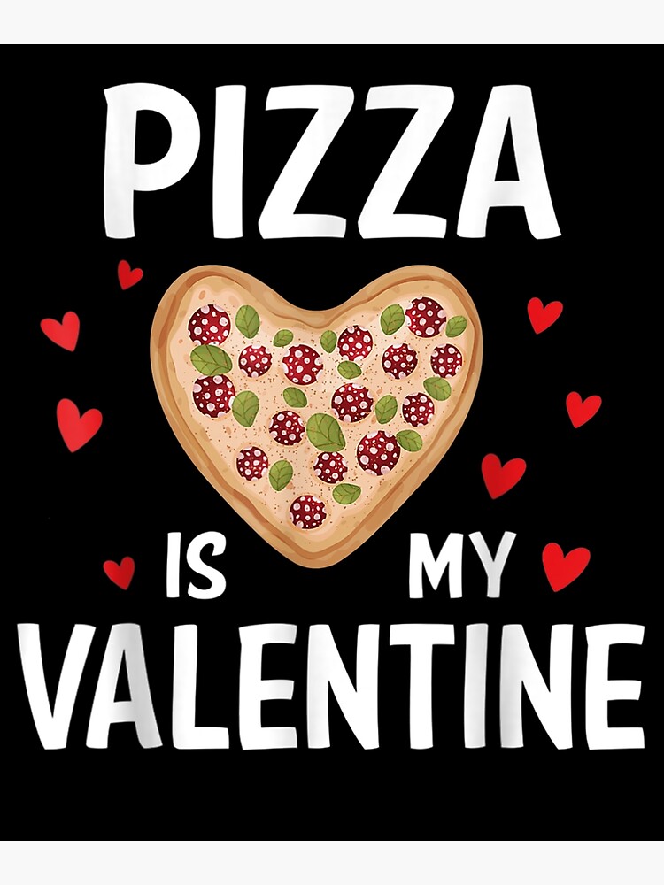 Pizza Is My Valentine Funny Valentines Day Pizza Poster for Sale by  luannleonard