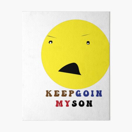 keep goin my son Art Board Print