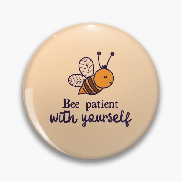 Item preview, Bee patient with yourself designed and sold by windcolors.