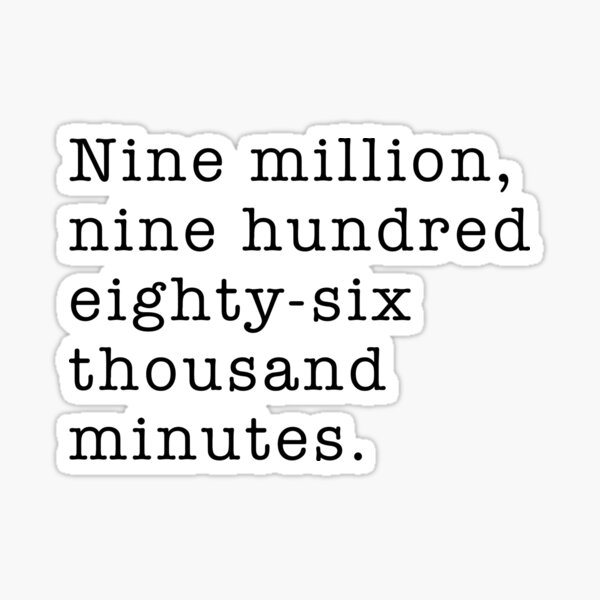 "Nine million, nine hundred eightysix thousand minutes. The Office