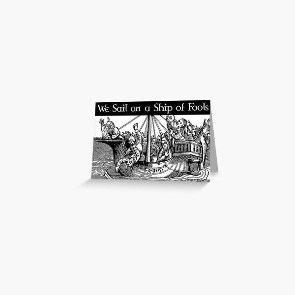 We Sail on a Ship of Fools Greeting Card