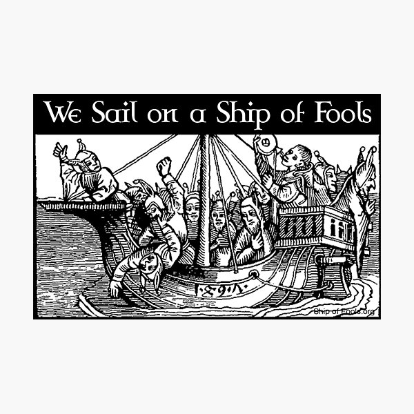 We Sail on a Ship of Fools Photographic Print