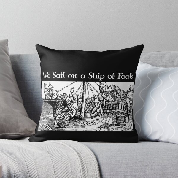 We Sail on a Ship of Fools Throw Pillow