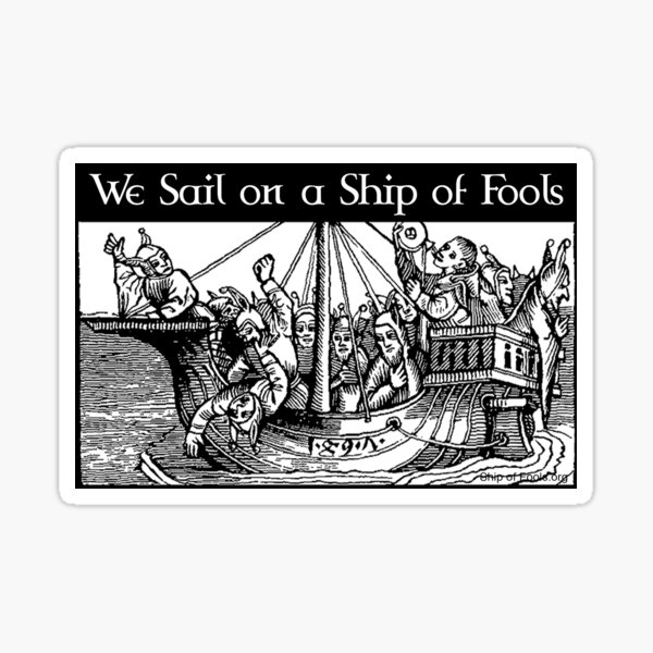 We Sail on a Ship of Fools Sticker