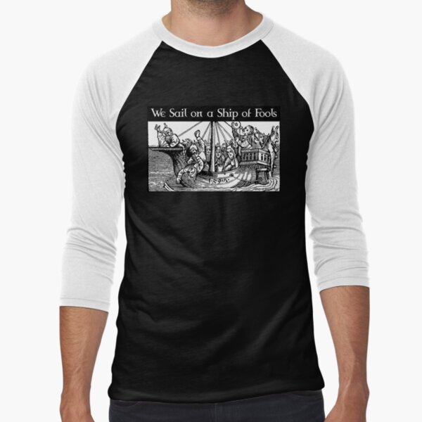 We Sail on a Ship of Fools Baseball ¾ Sleeve T-Shirt