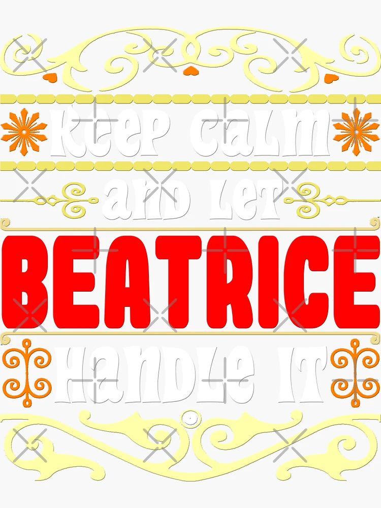 Keep Calm And Let Beatrice Handle It Beatrice name