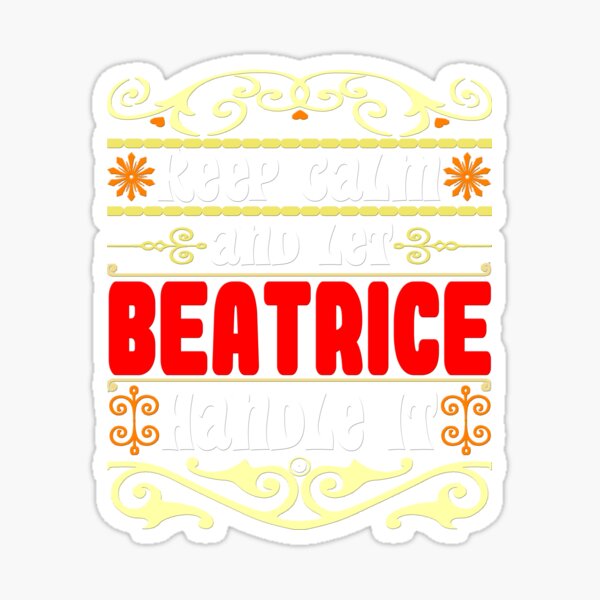 Keep Calm And Let Beatrice Handle It Beatrice name