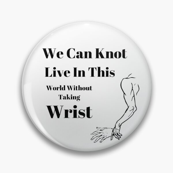 Item preview, We Can Knot Live In This World Without Taking Wrist designed and sold by passiveink.