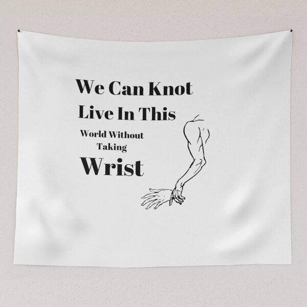 Item preview, We Can Knot Live In This World Without Taking Wrist designed and sold by passiveink.