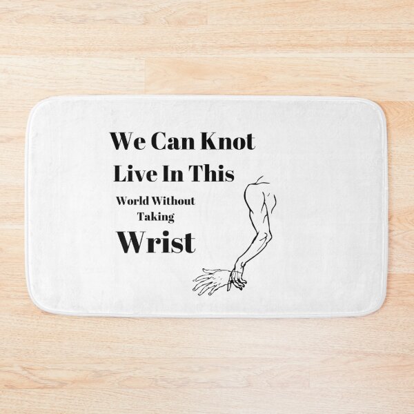 Item preview, We Can Knot Live In This World Without Taking Wrist designed and sold by passiveink.